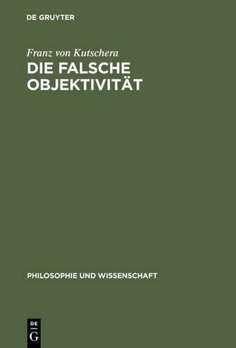 Franz von Kutschera Die falsche Objektivität (Paperback)