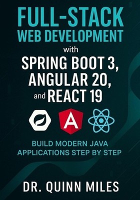 Full-Stack Web Development with Spring Boot 3, Angular 20, and React 19: Build M
