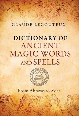 Dictionary of Ancient Magic Words and Spells: From Abraxas to Zoar by Claude...