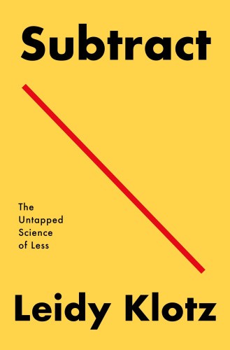 Subtract: The Untapped Science of Less by Leidy Klotz [Paperback]