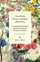 Robert Buist | American Flower-Garden Directory; Containing Practical...