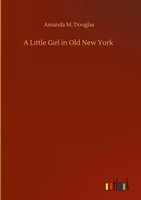 Amanda M. Douglas | A Little Girl In Old New York | Buch | Englisch (2020)