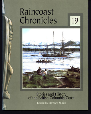 HOWARD WHITE RAINCOAST CHRONICLES STORIES HISTORY BRITISH COLUMBIA COAST