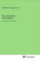 August Von Kotzebue | Die Deutschen KleinstäDter | Taschenbuch | Deutsch