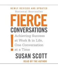 Fierce Conversations: Achieving Success at Wo...
