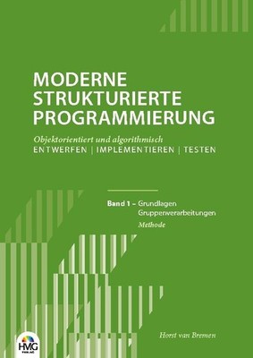 Moderne Strukturierte Programmierung - Band 1: Methode Horst van Bremen