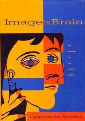 Image and Brain : The Resolution of the Imagery Debate by Stephen M. Kosslyn ...