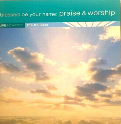 Blessed Be Your Name: Praise & Worship by Rob Genadek (CD, 2007, Lifescapes Musi
