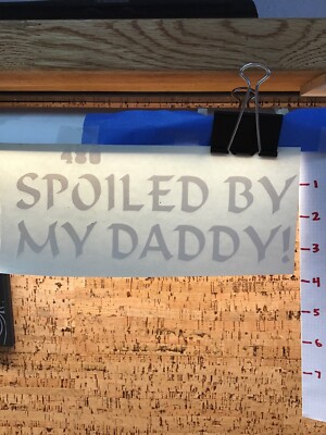 Spoiled By My Daddy - White -Vinyl Decal Sticker -Y7-2-480
