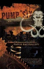 Pump Six and Other Stories - Paperback By Bacigalupi, Paolo - GOOD