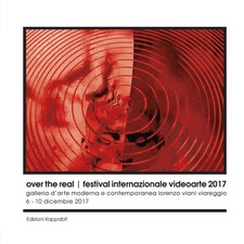 Libro - Over The Real. Festival Internazionale Videoarte 2017. Galleria D'arte M
