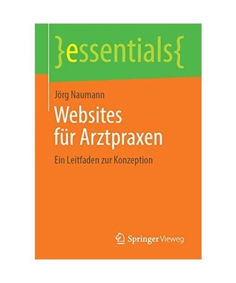 Websites für Arztpraxen: Ein Leitfaden zur Konzeption, Jörg Naumann