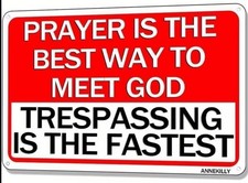 Prayer Is The Best Way To Meet God Trespassing Fastest Sign Keep Out Metal Tin