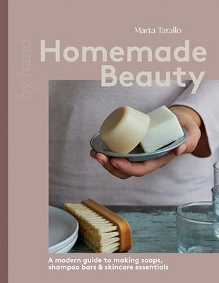 Homemade Beauty: A modern guide to making soaps, shampoo bars & 