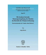Die konkurrierende Steuergesetzgebung des Bundes im Bereich der Finanzverfassung