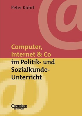 Neue Medien im Fachunterricht: Praxishilfen / Computer, Internet & Co. im Politi
