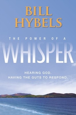 The Power of a Whisper : Hearing God, Having the Guts to Respond