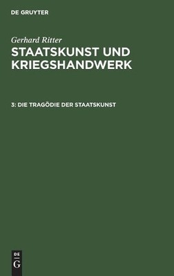 Gerhard Ritter Die Tragödie Der Staatskunst (Hardback)