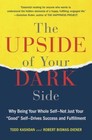 The Upside of Your Dark Side : Why Being Your Whole Self--Not Just Your Good Self--Drives Success and Fulfillment by Todd Kashdan and Robert Biswas-Diener (2015, Paperback)