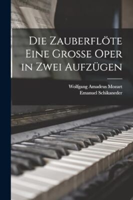 Mozart - Die Zauberflte eine groe Oper in zwei Aufzgen - New paperb - X555z