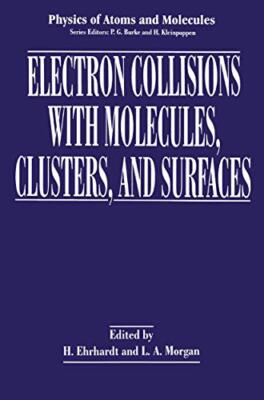Ehrhardt - Electron Collisions with Molecules Clusters and Surfaces  - S555z