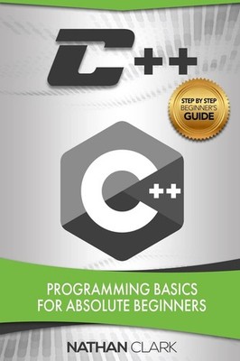 C++: Programming Basics for Absolute Beginners (C++ Made Easy)