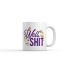Well Mug Funny Sarcastic Flower Graphic Novelty Coffee Cup