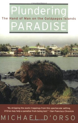 Plundering Paradise: The Hand of Man on the Galapagos Islands