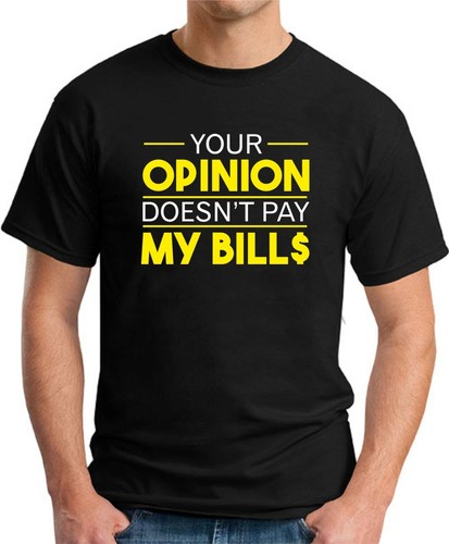 CAMISETA YOUR OPINION DON’T PAY MY BILL$ > Divertido Eslogan Novedad Geek Nerd Para Hombre - Imagen 3 de 22