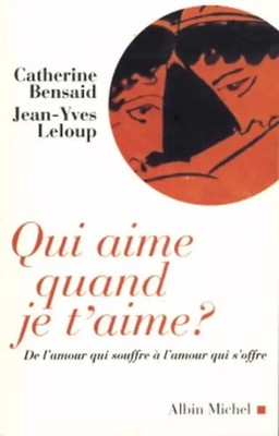 Qui aime quand je t'aime ? : De l'amour qui souffre à l'amour qui s'offre (Essai