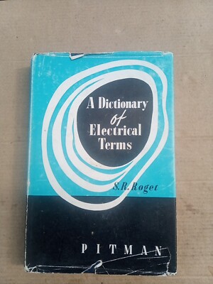 A Dictionary Of Electrical Terms Including Electrical Communication - S R Roget 