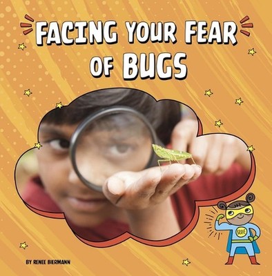 Facing Your Fear of Bugs by Renee Biermann Paperback Book
