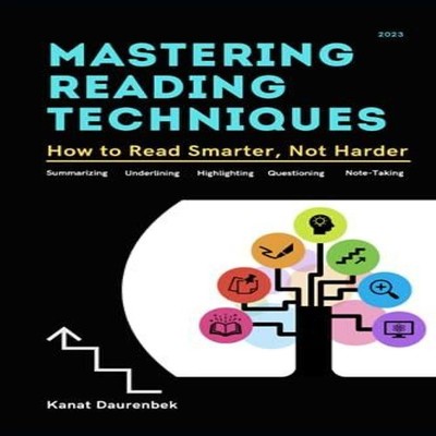 Mastering Reading Techniques How to Read Smarter Not Harder Kanat