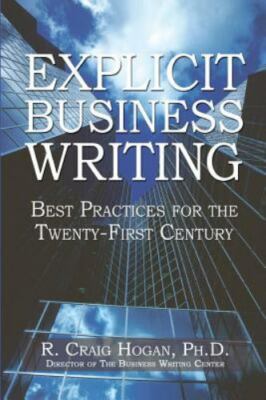 Explicit Business Writing: Best Practices- 0977069206, Hogan PhD, paperback, new