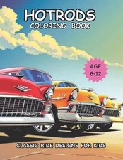 Hotrods Coloring Book: Classic Ride Designs For Kids Age 6-12 by I.H.T. Publishi