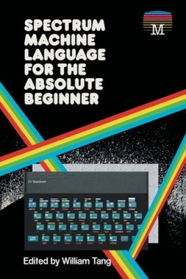 Spektrum-Maschinensprache für den absoluten Anfänger (Retro-Reproduktionen)