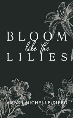 Bloom like the Lilies - Trade Paperback NEW Amber Michelle  2025