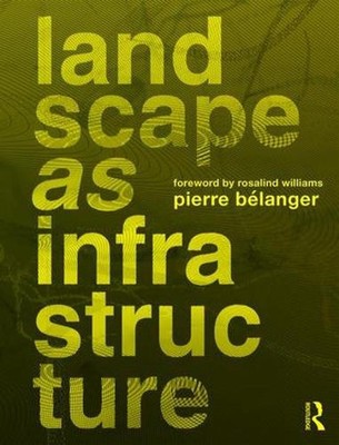 Landscape as Infrastructure: A Base Primer by Pierre Belanger (English) Paperbac