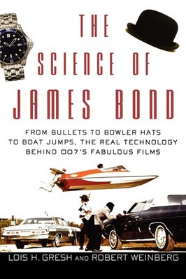 The Science of James Bond: From Bullets to Bowler Hats to Boat Jumps, the Re...