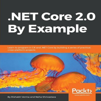 .NET Core 2.0 By Example Rishabh Verma Paperback Packt Publishing