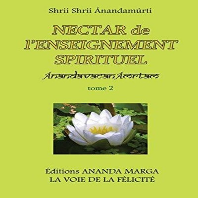 Nectar de l'Enseignement spirituel tome 2 Shrii Shrii Anandamurti