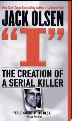 I: The Creation of a Serial Killer by Olsen, Jack, Acceptable Book