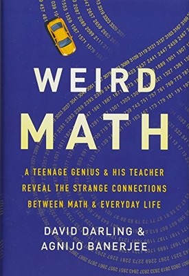 Weird Math: A Teenage Genius and His Teacher Reveal the Strange Connections B...