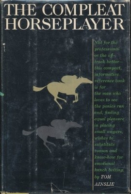 THE COMPLEAT HORSEPLAYER By Tom Ainslie - Hardcover