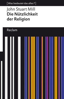 John Stuart Mill / Die Nützlichkeit der Religion