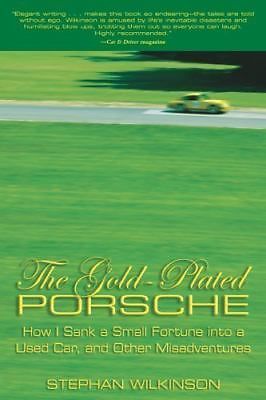 The Gold-Plated Porsche: How I Sank a Small Fortune Into a Used Car, and...