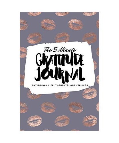 The 5 Minute Gratitude Journal: Day-To-Day Life, Thoughts, and Feelings (6x9 Sof