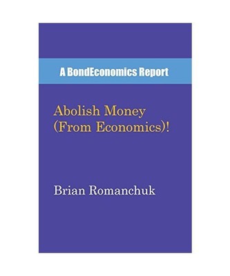 Abolish Money (From Economics)!, Brian Romanchuk