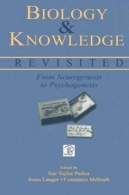 Biology and Knowledge Revisited: From Neurogenesis to Psychogenesis 1st Edition