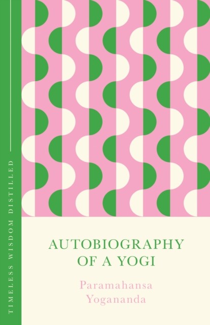 Autobiography of a Yogi (The Concise Classic) by Paramahansa Yogananda